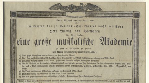 Ein historisches Konzertplakat, das eine musikalische Akademie ankündigt. Enthält Details zu Ludwig van Beethovens Auftrittsdatum und Programm. Text: »Heute Mittwoch den 2ten April 1800. wird im kaiserl. königl. National-Hof-Theater nächst der Burg Herr Ludwig van Beethoven die Ehre haben eine große musikalische Akademie zu seinem Vortheile zu geben : die darinn vorkommenden Stücke sind folgende: .... 3) Ein grosses Konzert auf dem Piano-Forte, gespielt und komponirt von Hrn Ludwig van Beethoven :. 4) Ein Sr. Majestät der Kaiserinn allerunterthänigst zugeeignetes, und von Hrn. Ludwig van Beethoven komponirtes Septett, auf 4 Saiten- und 3 Blas-Instrumenten, gespielt von denen Herren Schuppanzigh, Schreiber, Schindlecker, Bär, Nikel, Matauscheck, und / Dietzel : 6) Wird Herr Ludwig van Beethoven auf dem Piano-Forte fantasiren : 7) Eine neue grosse Symphonie mit vollständigen Orchester, komponirt von Herrn Ludwig van Beethoven : Billets zu Logen und gesperrten Sitzen sind sowohl bei Herrn van Beethoven, in dessen Wohnung im tiefen Graben Nro. 241 im 3ten Stock als auch beym Logenmeister zu haben : die Eintrittspreise sind wie gewöhnlich : der Anfang ist um halb 7 Uhr.«
